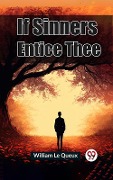 Cover-Bild zum Titel 'If Sinners Entice Thee' von 'William Le Queux'