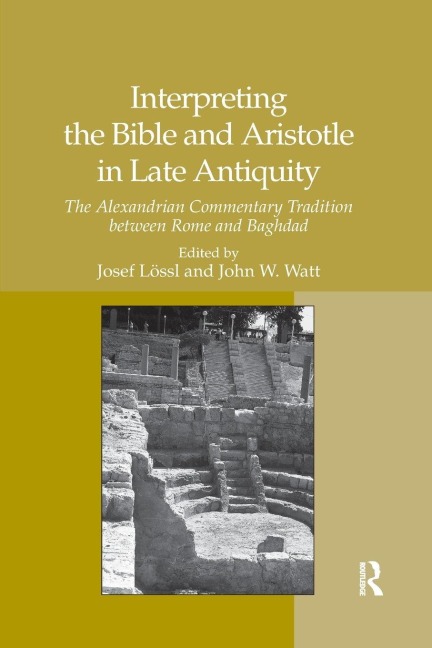 Interpreting the Bible and Aristotle in Late Antiquity - Josef Lössl