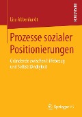 Prozesse sozialer Positionierungen - Lisa Abbenhardt