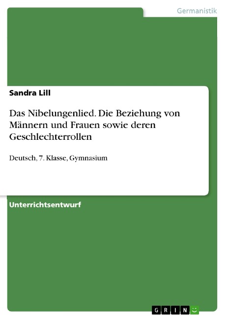Das Nibelungenlied. Die Beziehung von Männern und Frauen sowie deren Geschlechterrollen - Sandra Lill