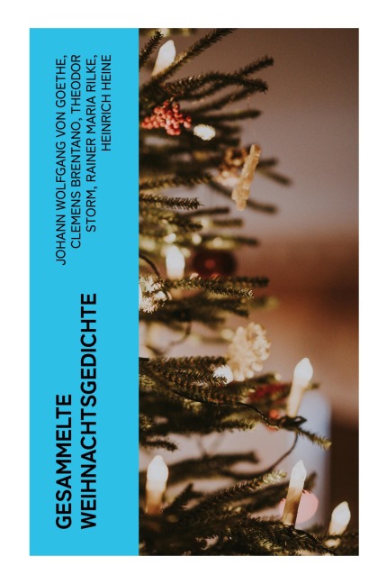 Gesammelte Weihnachtsgedichte - Johann Wolfgang von Goethe, Theodor Storm, Heinrich Seidel, Hedwig Lachmann, Martin Luther