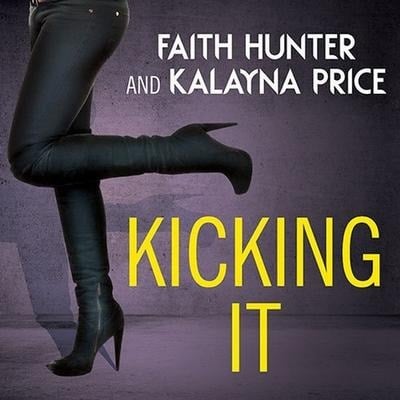 Kicking It - Faith Hunter, Kalayna Price
