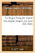 Cover-Bild zum Titel 'La Langue Française Depuis Son Origine Jusqu'à Nos Jours' von 'Augustin Pellissier'