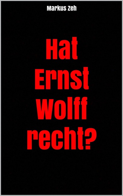 Hat Ernst Wolff recht? - Markus Zeh