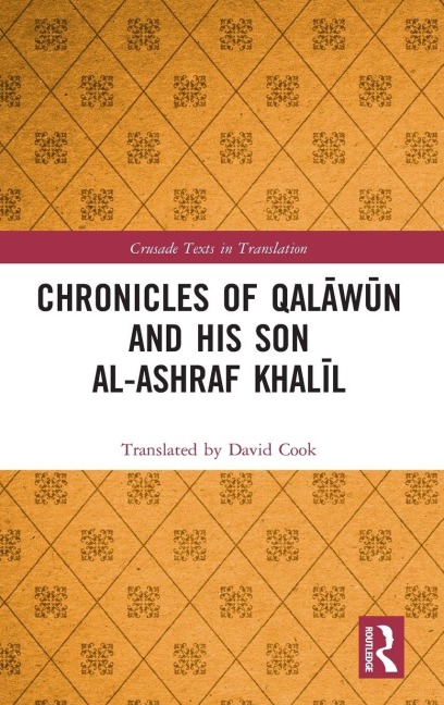 Chronicles of Qal¿w¿n and his son al-Ashraf Khal¿l - Translated By David Cook
