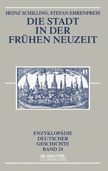 Die Stadt in der Frühen Neuzeit - Heinz Schilling, Stefan Ehrenpreis
