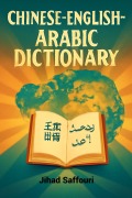Cover-Bild zum Titel 'Chinese - English - Arabic Dictionary' von 'Jihad Saffouri'