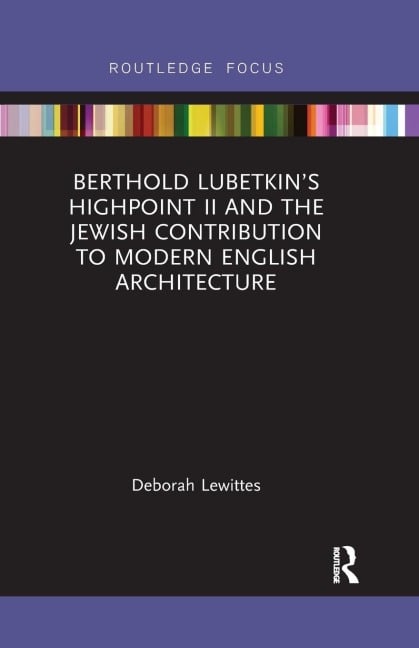 Berthold Lubetkin's Highpoint II and the Jewish Contribution to Modern English Architecture - Deborah Lewittes