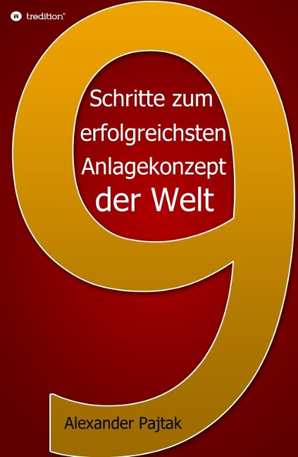 Neun entscheidende Schritte zum erfolgreichsten Anlagekonzept der Welt - Alexander Pajtak