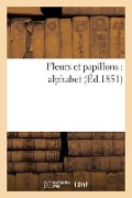 Fleurs Et Papillons: Alphabet - Sans Auteur