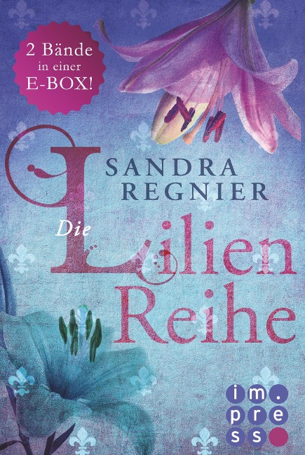 Die Lilien-Serie: Das Herz der Lilie (Alle Bände in einer E-Box!) - Sandra Regnier