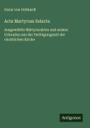 Cover-Bild zum Titel 'Acta Martyrum Selecta' von 'Oscar Von Gebhardt'