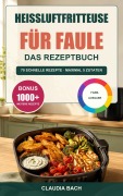 Cover-Bild zum Titel 'Heißluftfritteuse für Faule - Das Rezeptbuch' von 'Claudia Bach'