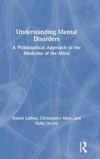 Understanding Mental Disorders - Daniel Lafleur, Christopher Mole, Holly Onclin
