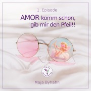 Cover-Bild zum Titel 'AMOR komm schon, gib mir den Pfeil! 1. Episode' von 'Maja Byhahn'