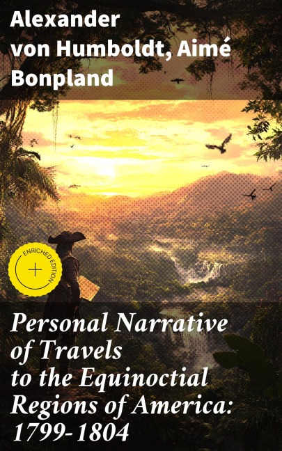 Personal Narrative of Travels to the Equinoctial Regions of America: 1799-1804 - Alexander Von Humboldt, Aimé Bonpland