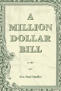 A Million-Dollar Bill - Eric Paul Shaffer