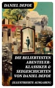 Cover-Bild zum Titel 'Die beliebtesten Abenteuer-Klassiker & Seegeschichten von Daniel Defoe (Illustrierte Ausgaben)' von 'Daniel Defoe'