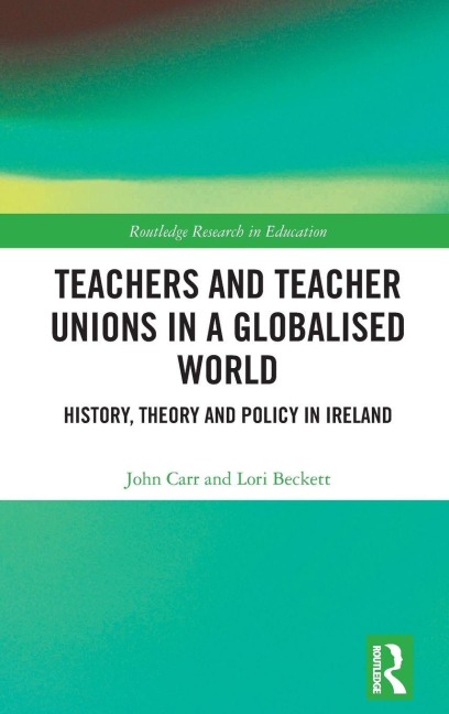 Teachers and Teacher Unions in a Globalised World - John Carr, Lori Beckett