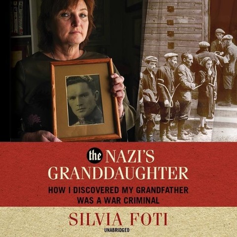 The Nazi's Granddaughter: How I Discovered My Grandfather Was a War Criminal - Silvia Foti