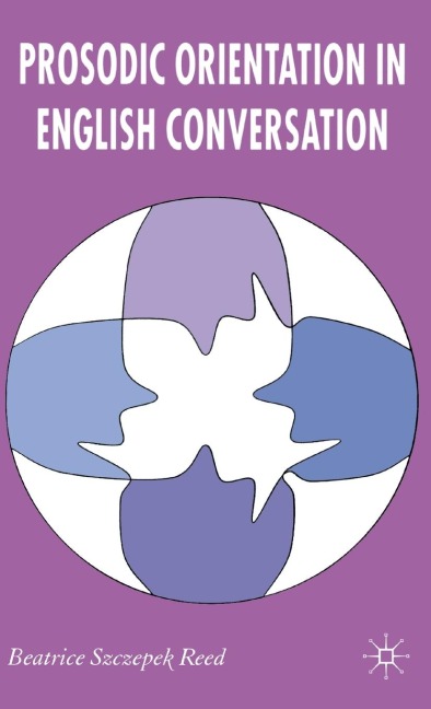 Prosodic Orientation in English Conversation - Beatrice Szczepek Reed