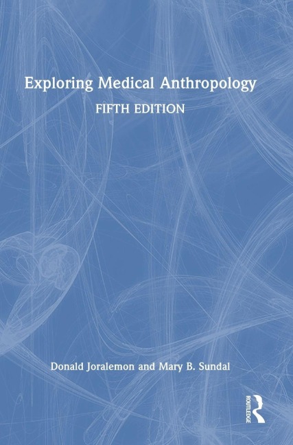 Exploring Medical Anthropology - Donald Joralemon, Mary B. Sundal