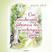 Cover-Bild zum Titel 'Das wundersame Geheimnis des verborgenen Gartens' von 'Silvia Völk'