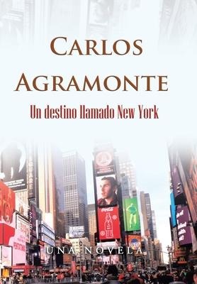 Un Destino Llamado New York - Carlos Agramonte