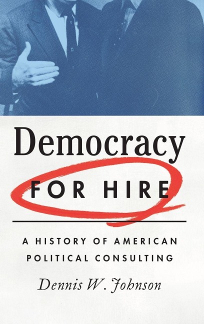 Democracy for Hire - Dennis W. Johnson