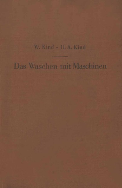 Das Waschen mit Maschinen in gewerblichen Wäschereibetrieben, in Hotels, Krankenhäusern und anderen öffentlichen und privaten Anstalten - H. A. Kind, W. Kind