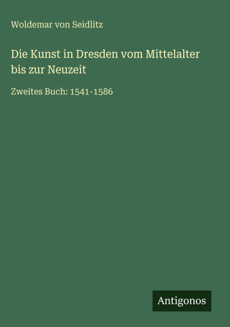 Die Kunst in Dresden vom Mittelalter bis zur Neuzeit - Woldemar Von Seidlitz