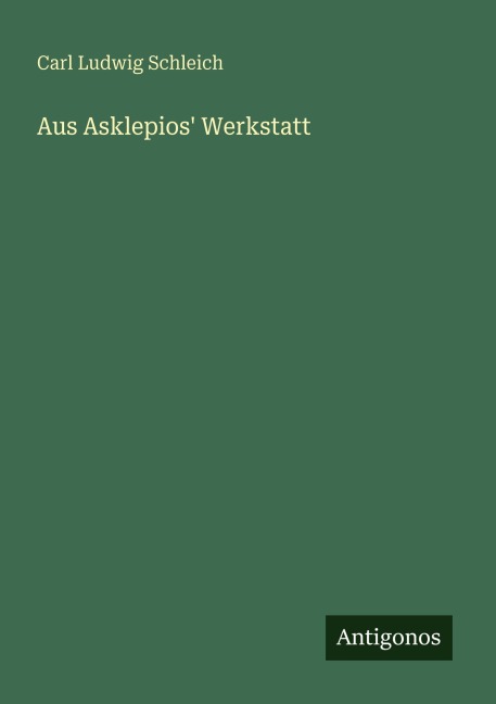 Aus Asklepios' Werkstatt - Carl Ludwig Schleich