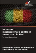 Cover-Bild zum Titel 'Intervento internazionale contro il terrorismo in Mali' von 'Arogoundade Aremou Serge Affouda, Xwefa Ginette Bernice Aboua'