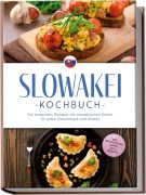 Cover-Bild zum Titel 'Slowakei Kochbuch: Die leckersten Rezepte der slowakischen Küche für jeden Geschmack und Anlass - inkl. Brotrezepten, Suppen, Dips & Desserts' von 'Tabea Horváthová'