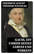 Cover-Bild zum Titel 'Gauss, ein Umriss seines Lebens und Wirkens' von 'Friedrich August Theodor Winnecke'