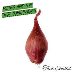 That Shallot - Peter And The Test Tube Babies