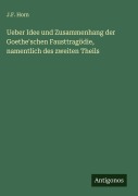 Cover-Bild zum Titel 'Ueber Idee und Zusammenhang der Goethe'schen Fausttragödie, namentlich des zweiten Theils' von 'J. F. Horn'