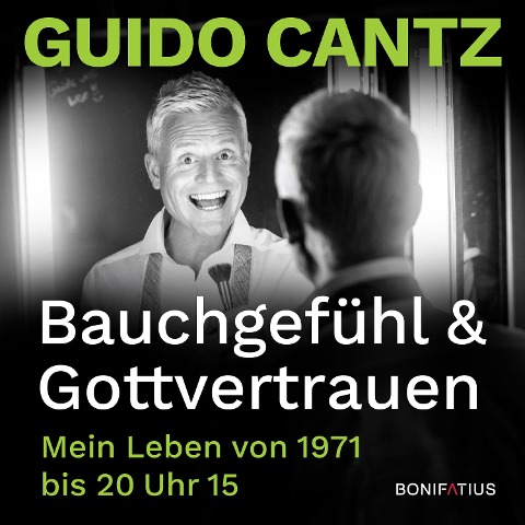 Bauchgefühl und Gottvertrauen - Guido Cantz
