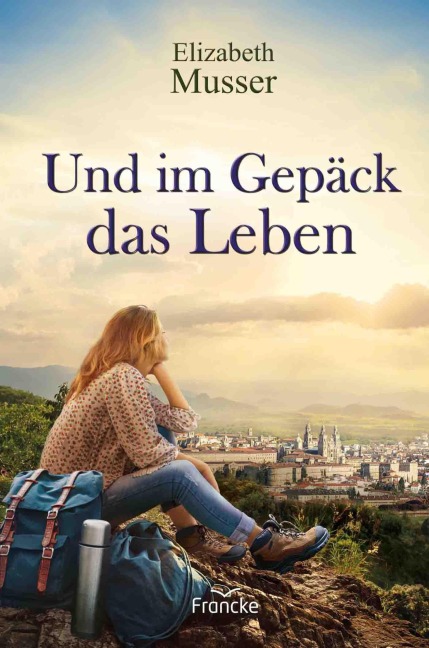 Und im Gepäck das Leben - Elizabeth Musser
