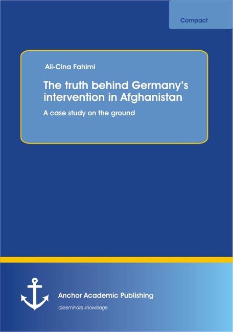 The truth behind Germany's intervention in Afghanistan: A case study on the ground - Ali-Cina Fahimi
