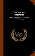 Cover-Bild zum Titel 'The Hunter-naturalist: Romance Of Sporting, Or, Wild Scenes And Wild Hunters' von 'Charles Wilkins Webber'