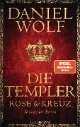 Die Templer. Rose und Kreuz - Daniel Wolf