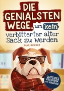 Cover-Bild zum Titel 'Die genialsten Wege, um kein verbitterter alter Sack zu werden' von 'Max Richter'