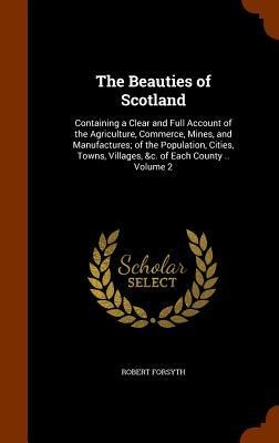 The Beauties of Scotland - Robert Forsyth
