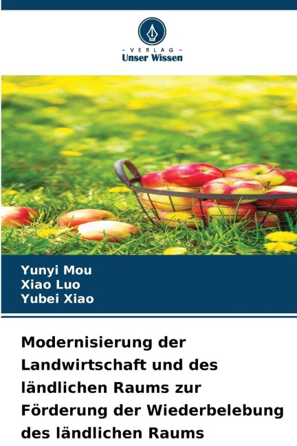 Modernisierung der Landwirtschaft und des ländlichen Raums zur Förderung der Wiederbelebung des ländlichen Raums - Yunyi Mou, Xiao Luo, Yubei Xiao
