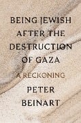 Cover-Bild zum Titel 'Being Jewish After the Destruction of Gaza' von 'Peter Beinart'