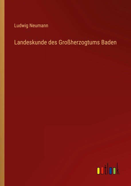 Landeskunde des Großherzogtums Baden - Ludwig Neumann