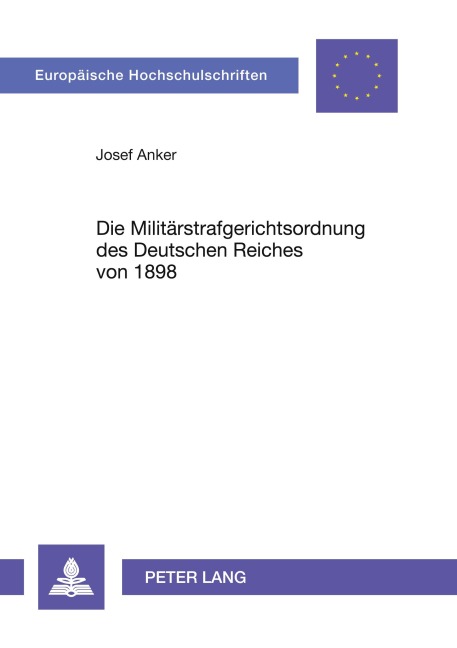 Die Militärstrafgerichtsordnung des Deutschen Reiches von 1898 - Josef Anker