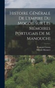 Cover-Bild zum Titel 'Histoire Générale De L'empire Du Mogol, Sur Les Mémoires Portugais De M. Manouchi' von 'Niccolò Manucci, François Catrou'