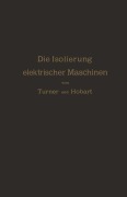 Cover-Bild zum Titel 'Die Isolierung elektrischer Maschinen' von 'H. W. Turner, R. Krause, A. von Königslöw, H. M. Hobart'